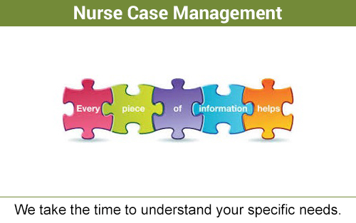 Nurse case management - we take the time to understand your specific needs