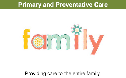 Primary and Preventative Care - providing care to the entire family
